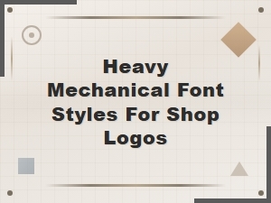 Heavy Mechanical Font Styles for Shop Logos - Bold Industrial Fonts