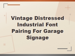 Vintage Distressed Industrial Font Pairing Ideas for Garage Signage