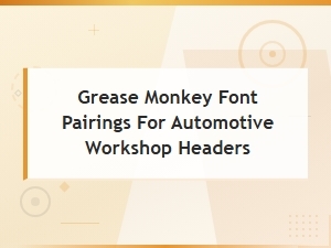 Vintage Garage Typography: Grease Monkey Font Pairings for Workshop Headers